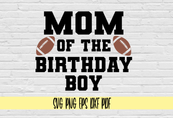 Mom of the Birthday Boy Football Graphics for Crafts