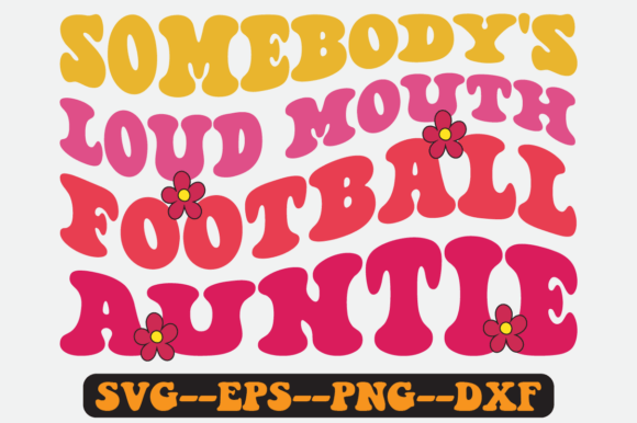 Somebody’s Loud Mouth Football Auntie Graphics & Crafts