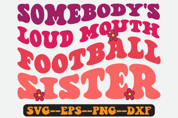 Somebody’s Loud Mouth Football Sister Graphics